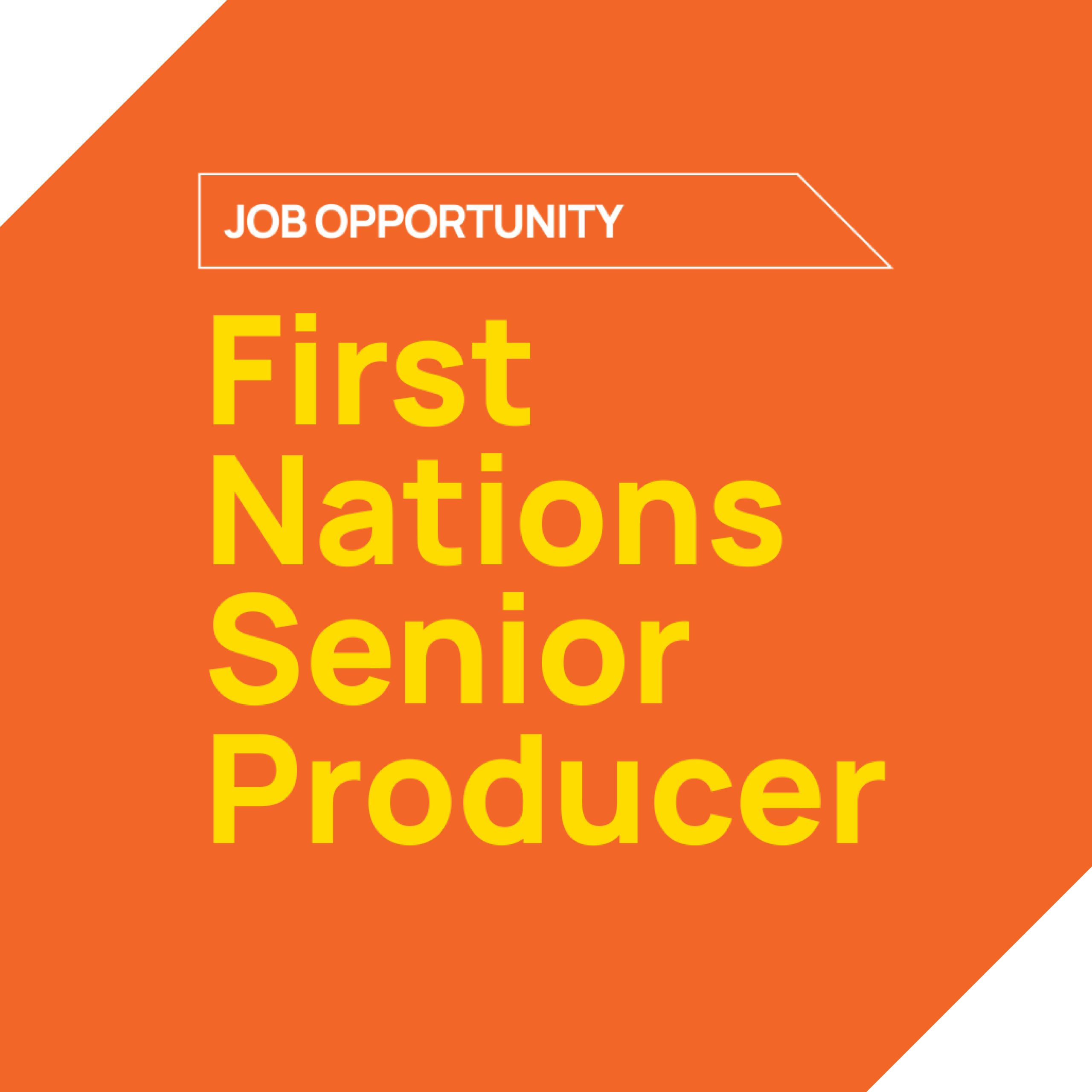 Graphic with text about a First Nations Senior Producer job opportunity